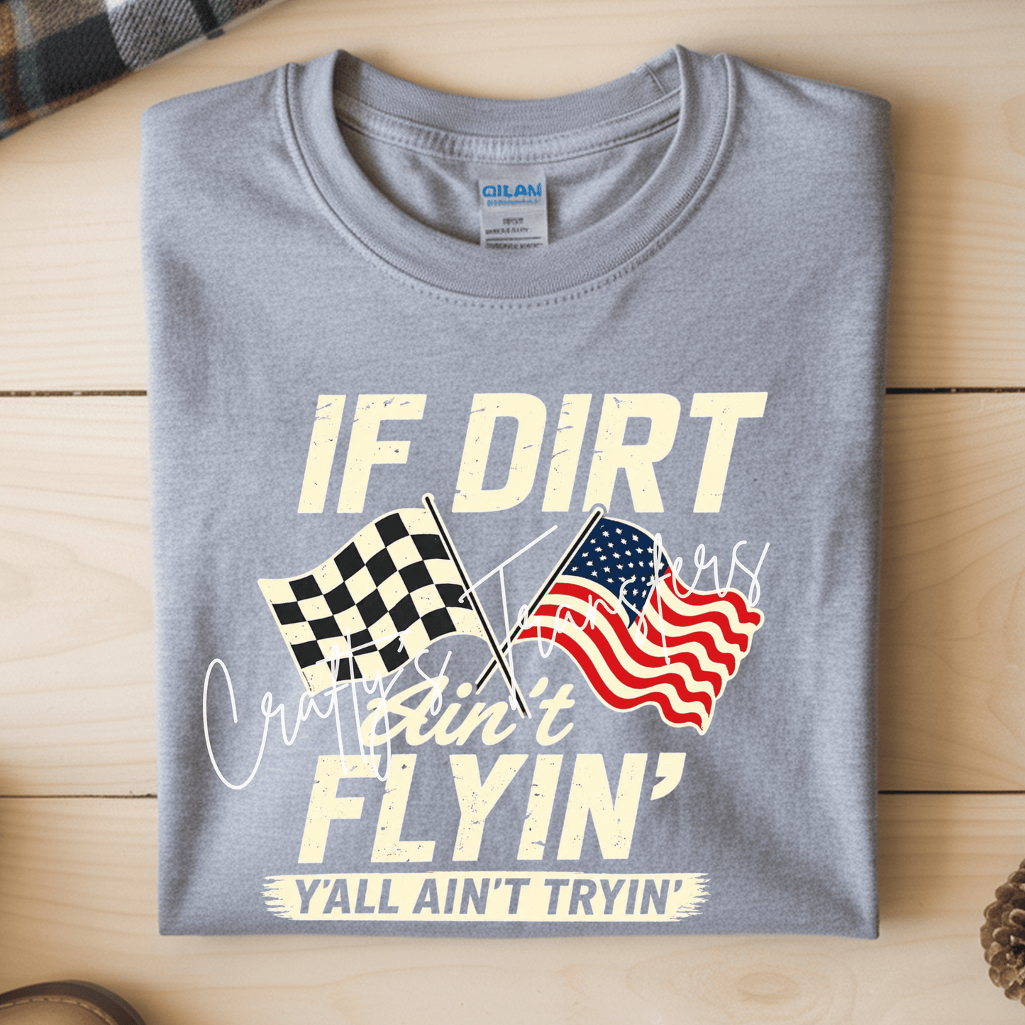 If Dirt Ain’t Flyin’ Y’all Ain’t Tryin’ DTF Transfer | Racing Flag Graphic Tee Transfer | Patriotic Dirt Track Shirt Design