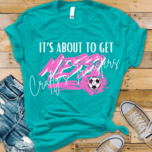 It’s About To Get Messi Soccer DTF Transfer | Funny Soccer Mom Graphic Transfer | Soccer Season Tee Design