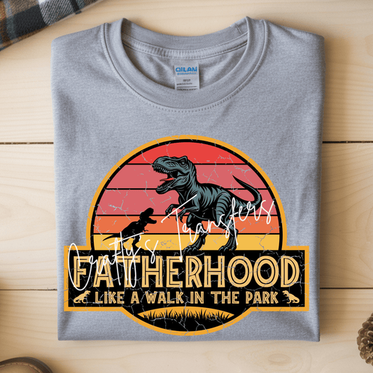 Funny Fatherhood Jurassic DTF Transfer | Dinosaur Dad Graphic Tee Transfer | Fatherhood Like a Walk in the Park Shirt Design