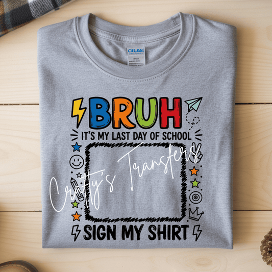 Bruh It’s My Last Day of School DTF Transfer | Funny Boys School Autograph Shirt Design | End of School Year Transfer