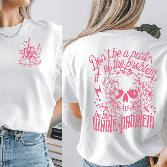 Don’t Be a Part of the Problem Be the Whole Problem DTF Transfer | Pink Skull Graphic Tee Transfer