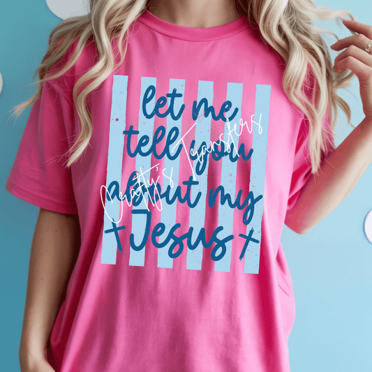 Let Me Tell You About My Jesus DTF Transfer | Christian Faith Shirt Transfer | Inspirational Religious Graphic | Worship Apparel Design