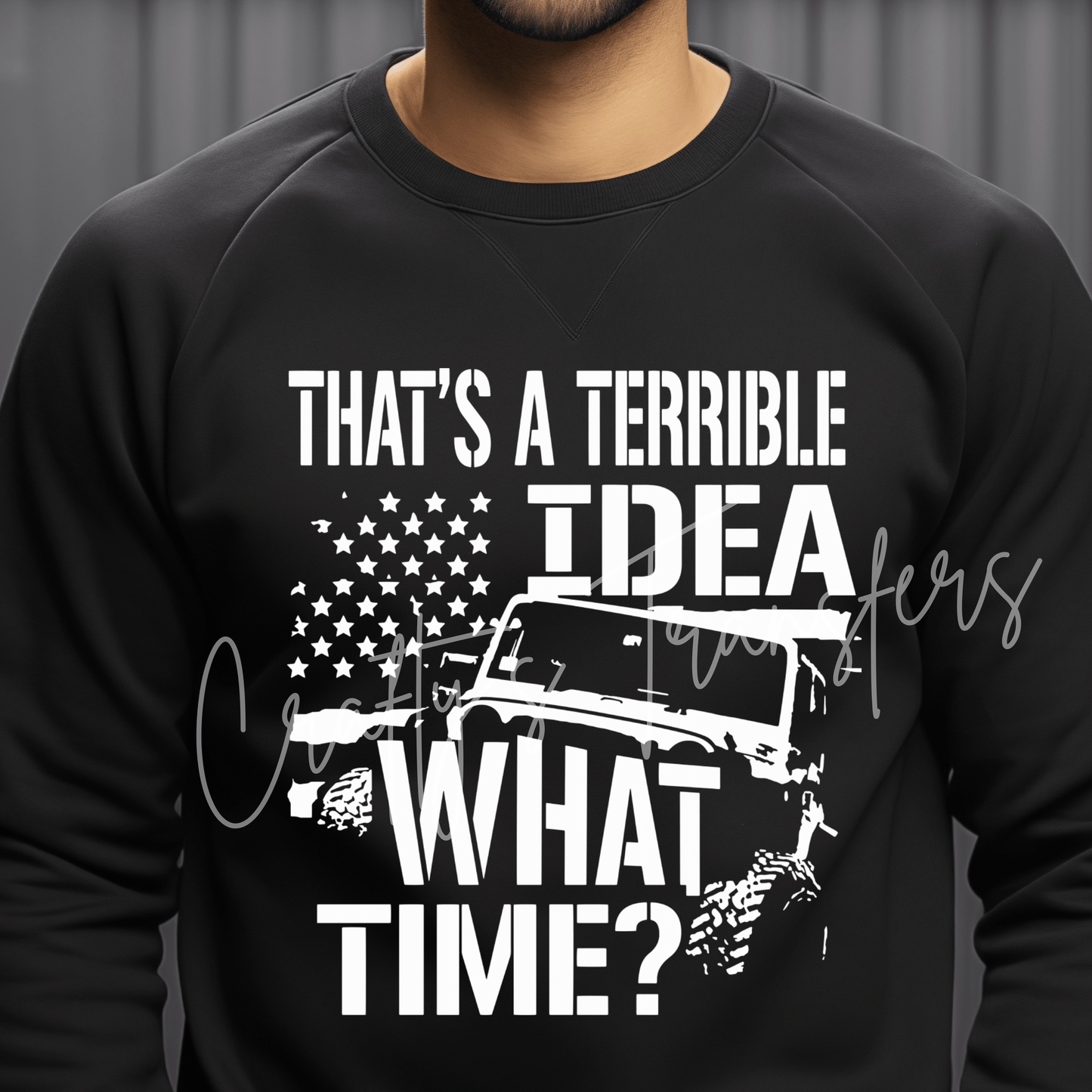 That's a Terrible Idea What Time? Jeep DTF Transfer | Funny Off Road Jeep Shirt Transfer | Jeep Life Humor Heat Transfer | Adventure Graphic Tee