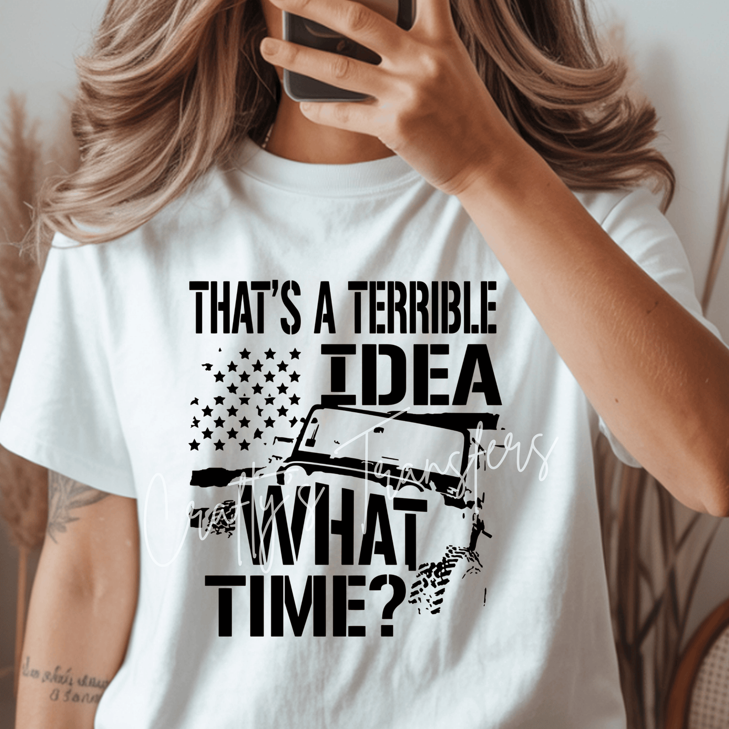 That's a Terrible Idea What Time? Jeep DTF Transfer | Funny Off Road Jeep Shirt Transfer | Jeep Life Humor Heat Transfer | Adventure Graphic Tee