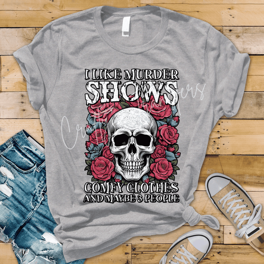 I Like Murder Shows Comfy Clothes and Maybe 3 People DTF Transfer | Skull & Roses Funny True Crime Heat Transfer | Gothic Graphic Tee Transfer