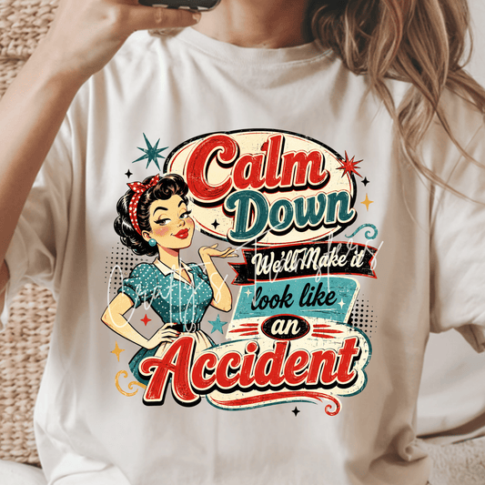 Calm Down We'll Make It Look Like an Accident DTF Transfer | Funny Retro Heat Transfer | Vintage Pin Up Graphic Tee | Sarcastic Humor Shirt Design