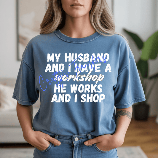 My Husband and I Have a Workshop DTF Transfer | Funny Wife Workshop Heat Transfer | He Works I Shop Graphic Tee | DIY Boutique DTF