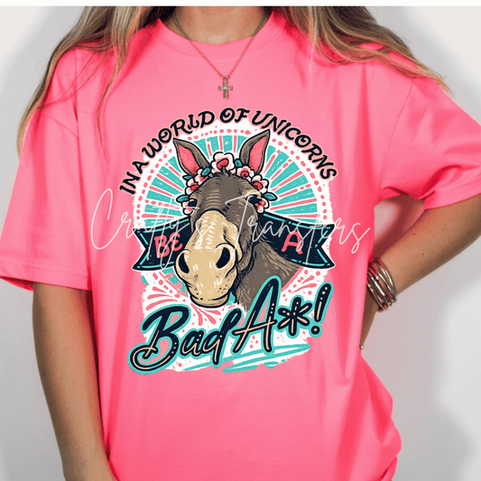 In A World of Unicorns Be a Bad Ass Donkey DTF Transfer | Funny Donkey Graphic Heat Transfer | Farm Animal Boutique Shirt Transfer | Western Country DTF