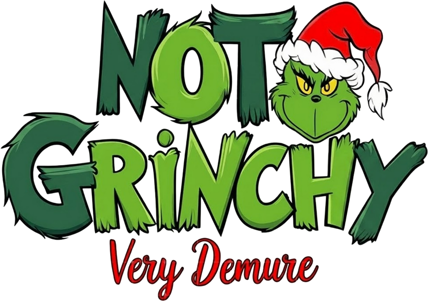 Not Grinchy Very Demure