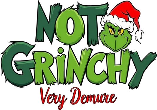Not Grinchy Very Demure