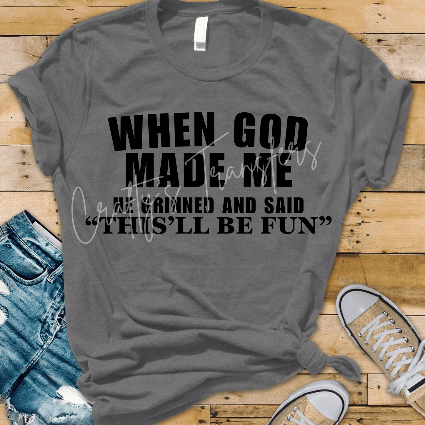 When God Made Me He Laughed And Said This Will Be Fun
