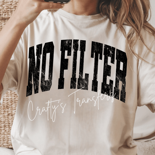 No Filter DTF Transfer – Distressed Funny Saying Shirt Design | Black & White Options