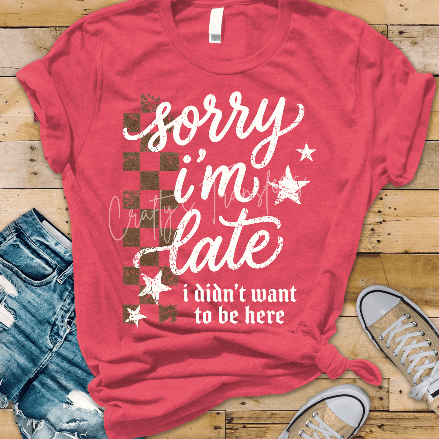 Sorry I’m Late I Didn’t Want to Be Here DTF Transfer – Distressed Checkerboard Funny Saying Design