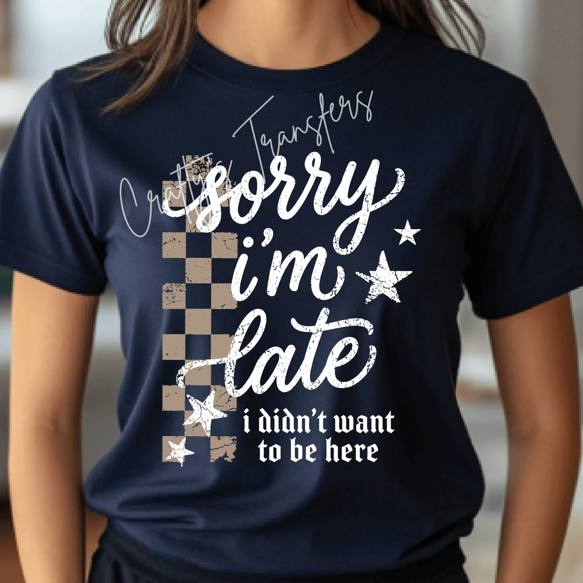 Sorry I’m Late I Didn’t Want to Be Here DTF Transfer – Distressed Checkerboard Funny Saying Design