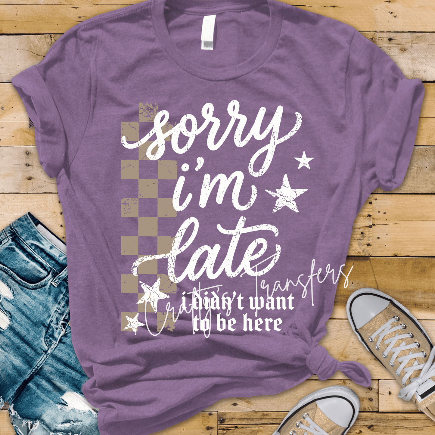 Sorry I’m Late I Didn’t Want to Be Here DTF Transfer – Distressed Checkerboard Funny Saying Design