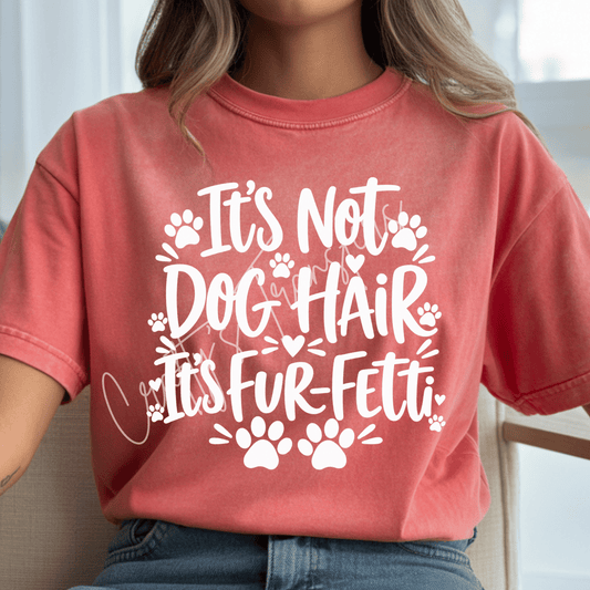 It’s Not Dog Hair It’s Fur-Fetti DTF Transfer – Funny Dog Lover Shirt Design – Black or White