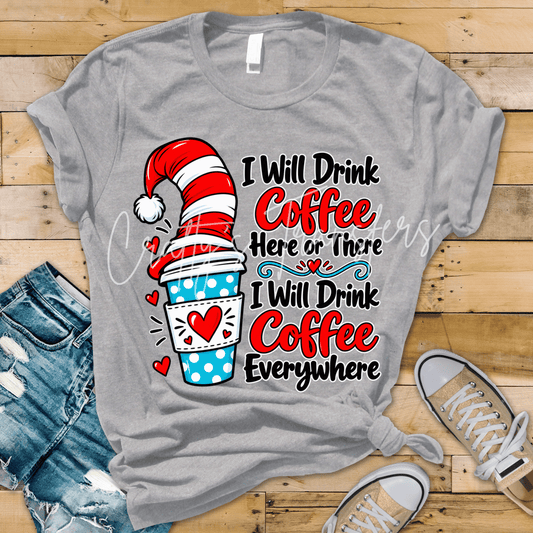 I Will Drink Coffee Here or There DTF Transfer – Funny Whimsical Coffee Lover Shirt Transfer