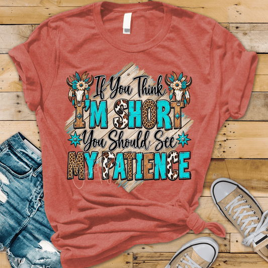 If You Think I’m Short You Should See My Patience DTF Transfer | Western Cowgirl Shirt Transfer