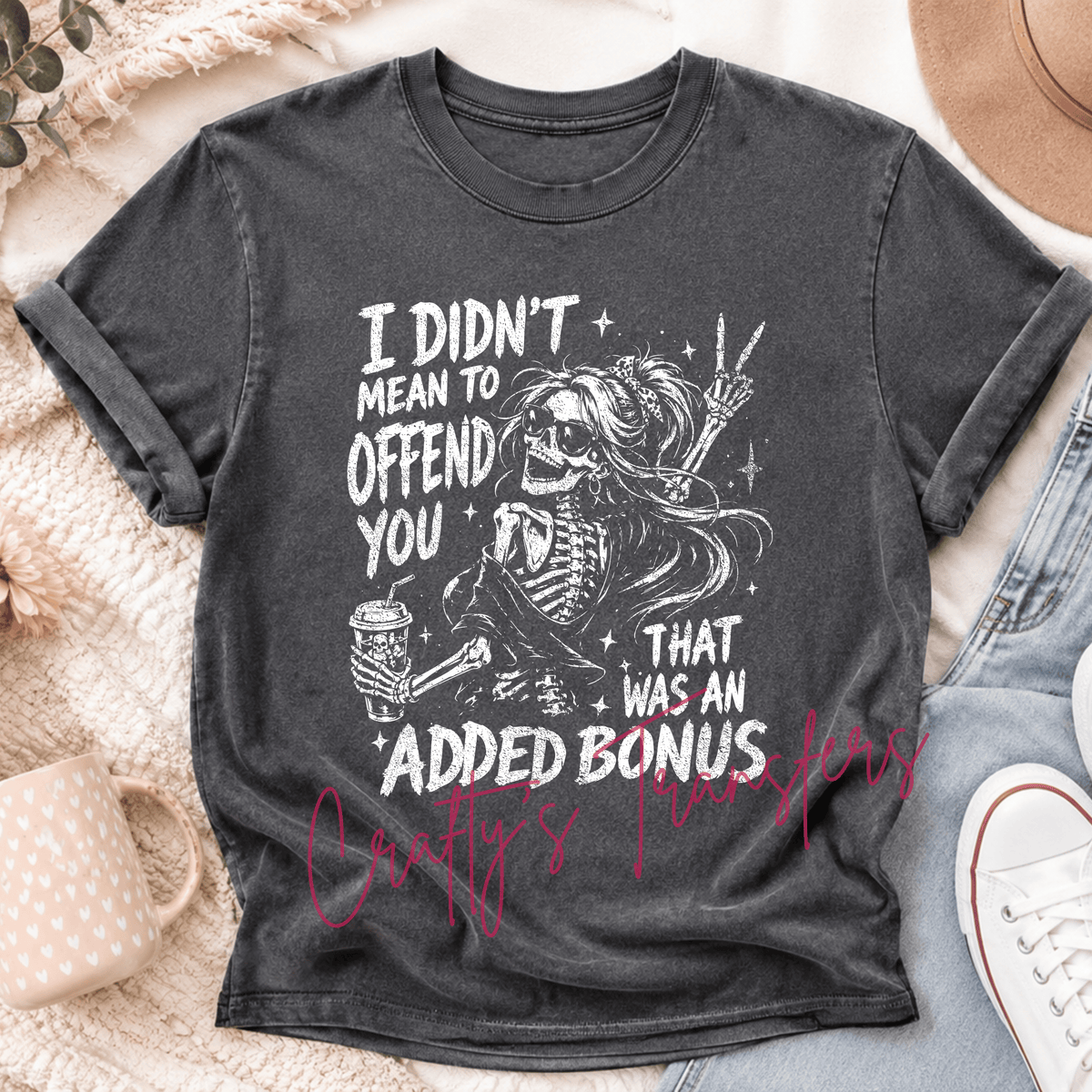 I Didn’t Mean to Offend You Skeleton DTF Transfer – Sarcastic Added Bonus Funny Design