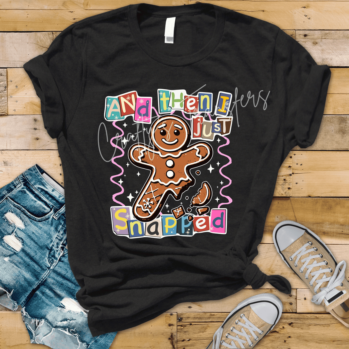And Then I Just Snapped Gingerbread Man DTF Transfer – Funny Christmas Holiday Design