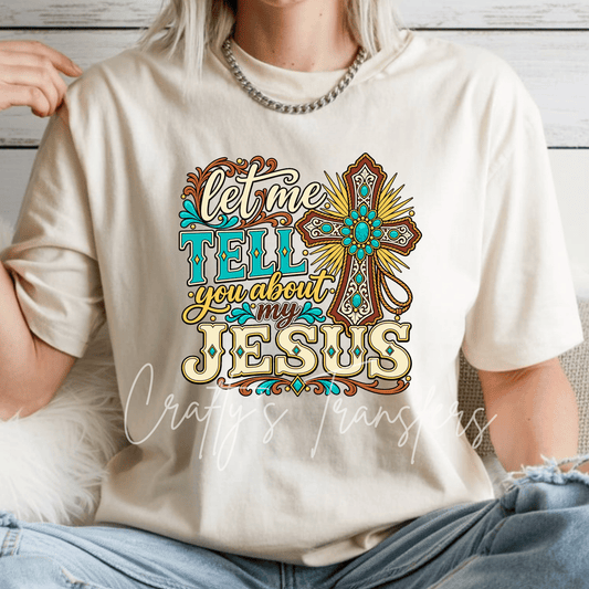 Let Me Tell You About My Jesus DTF Transfer – Western Turquoise Cross Christian Graphic