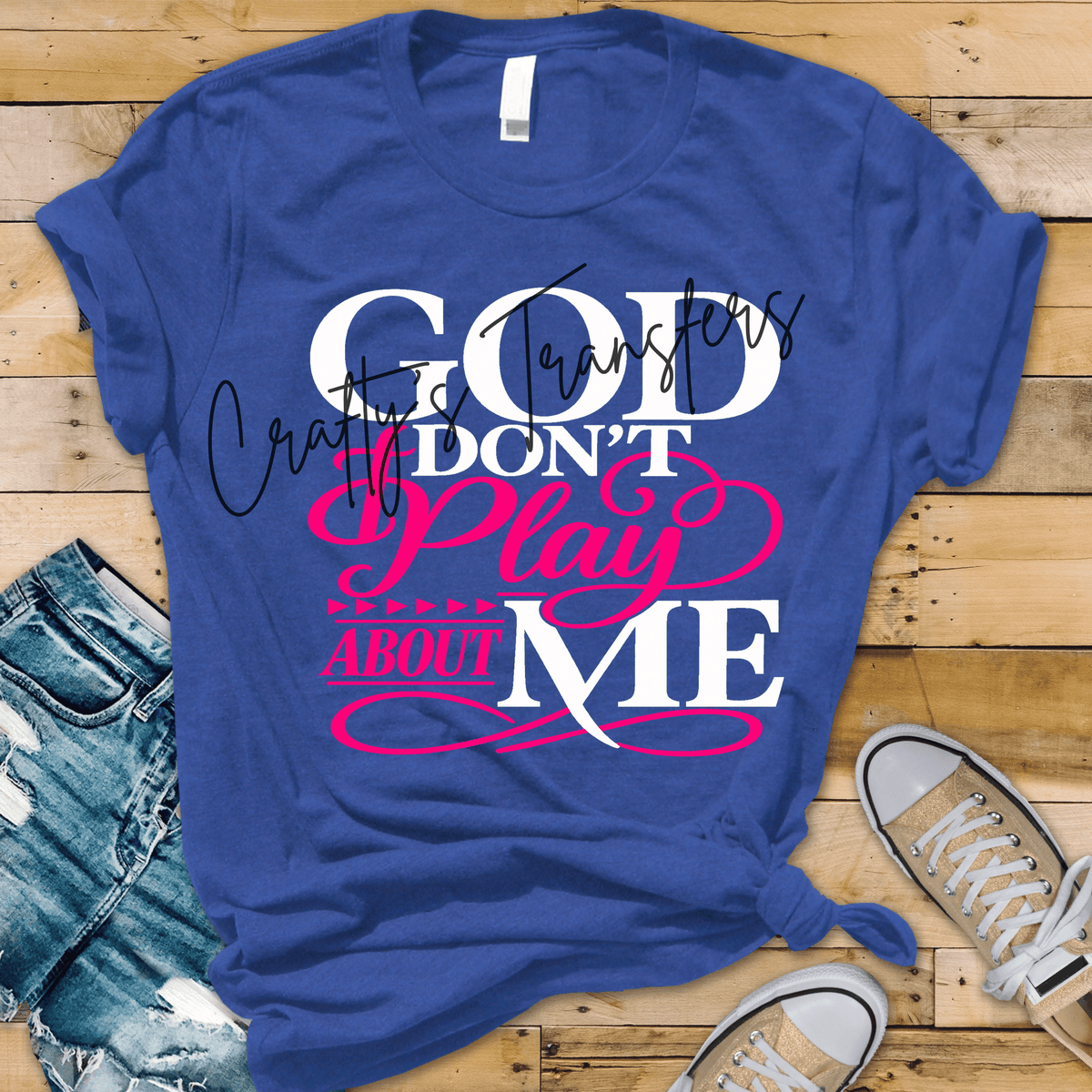 God Don’t Play About Me DTF Transfer – Multiple Color Options Faith Shirt Design