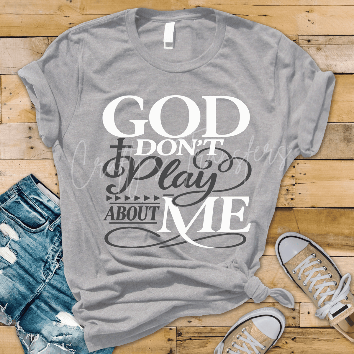 God Don’t Play About Me DTF Transfer – Multiple Color Options Faith Shirt Design