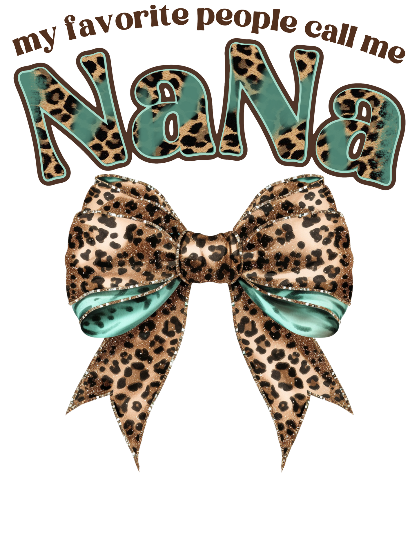 My Favorite People Call Me Nana (Mimi, Gigi, Mama, Grammie, Grandma, Mamaw)