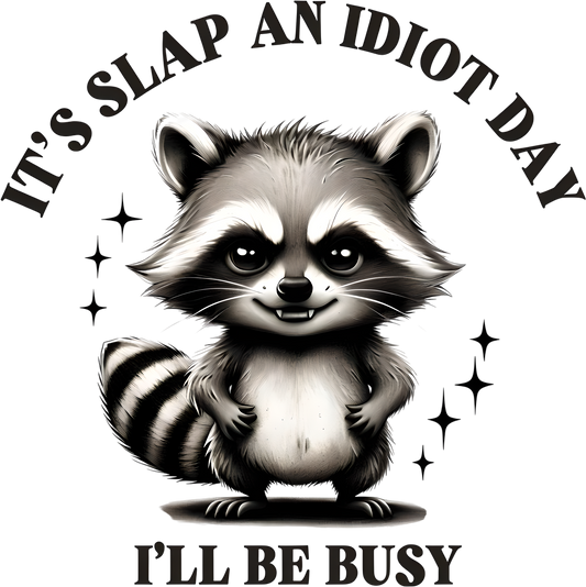It's Slap An Idiot Day, I'll Be Busy Raccoon