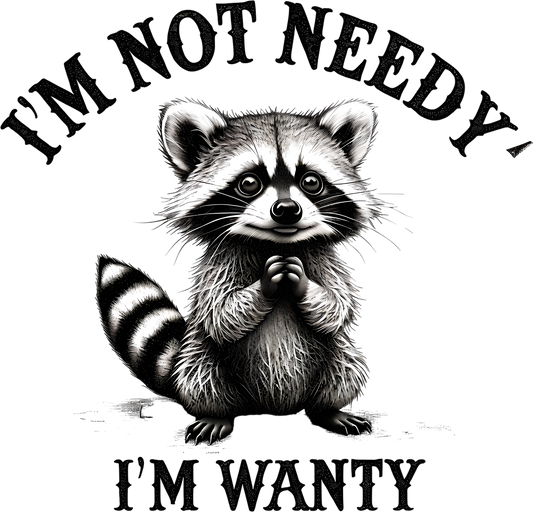 I'm Not Needy I'm Wanty