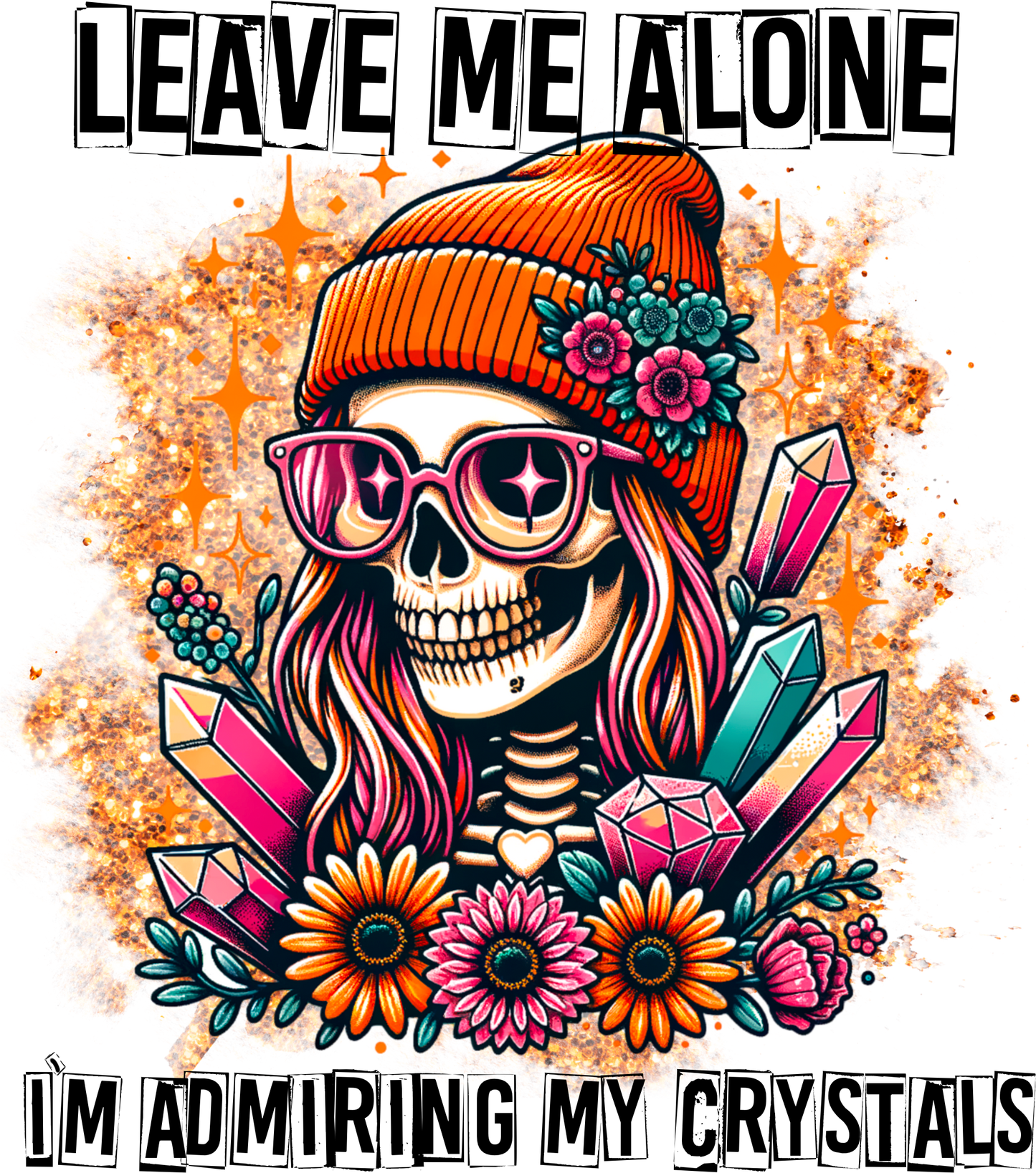 Leave Me Alone I'm Admiring My Crystals Skelly Girl