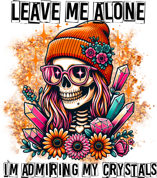 Leave Me Alone I'm Admiring My Crystals Skelly Girl