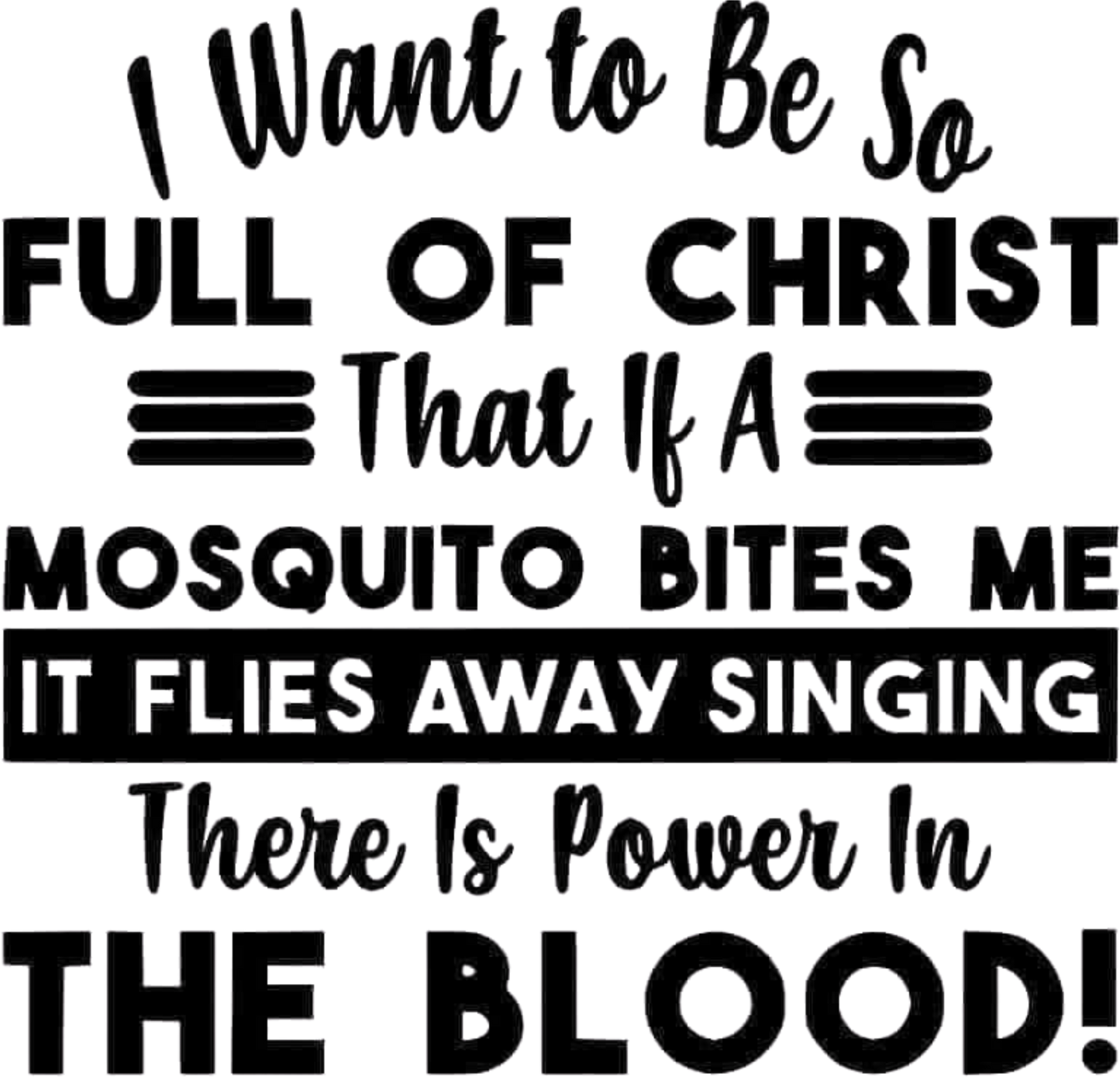 I Want to Be So Full of Christ....