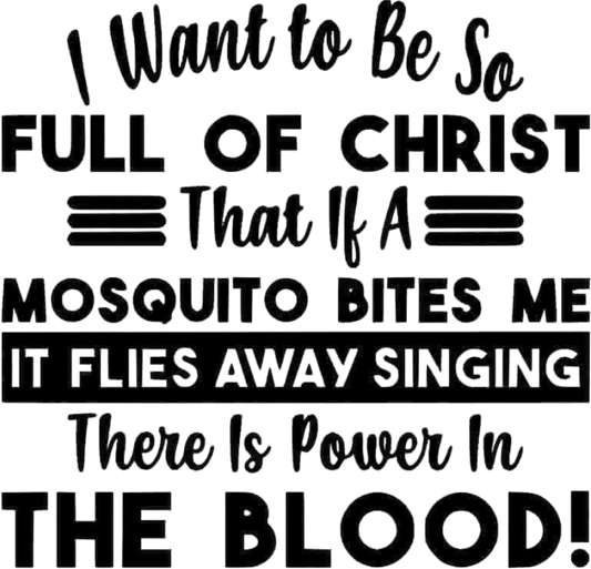 I Want to Be So Full of Christ....