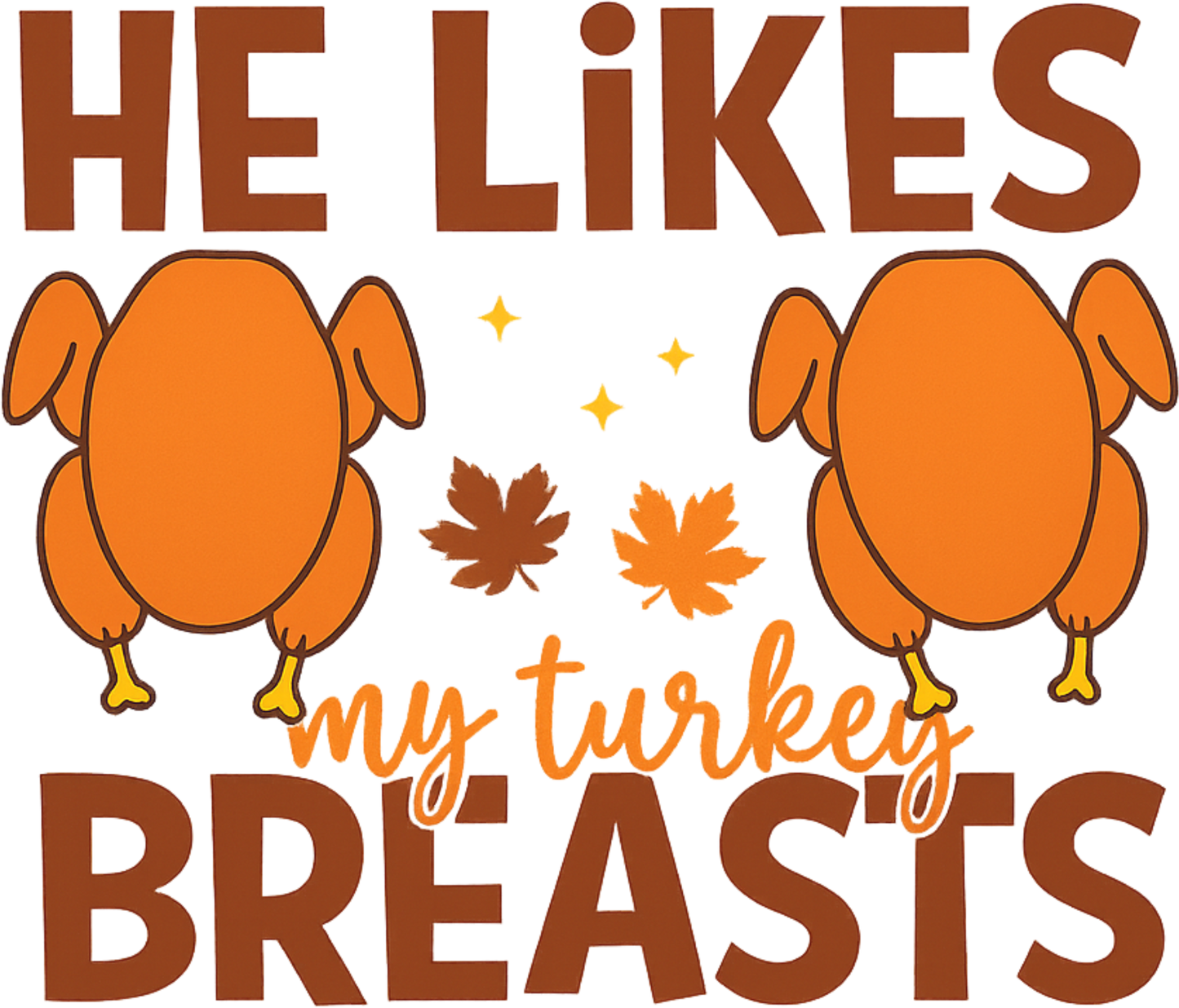 He Likes My Turkey Breasts / She Likes My Drum Stick