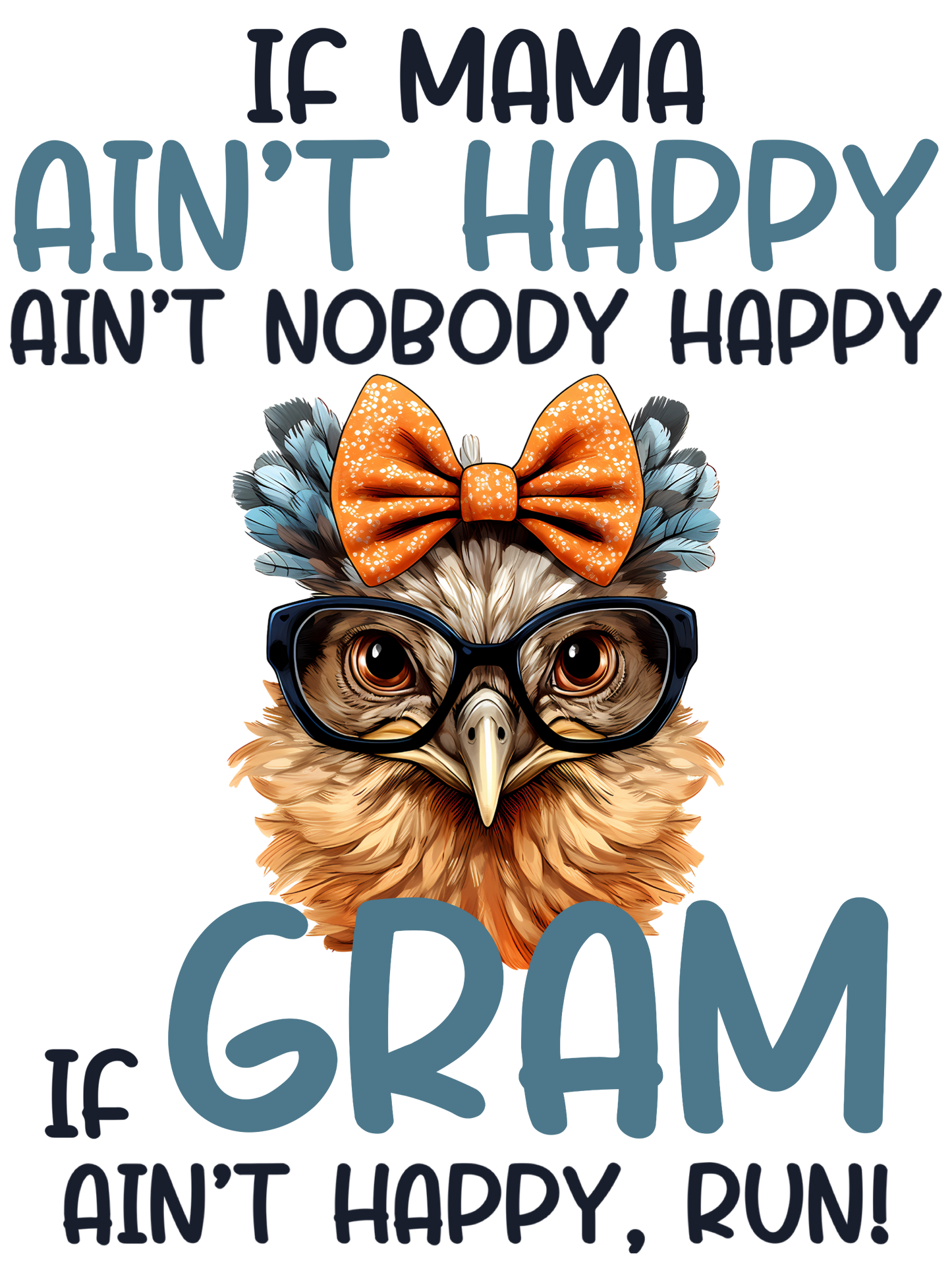 If Mama Aint Happy Aint Nobody Happy - Gigi, Gram, Mimi