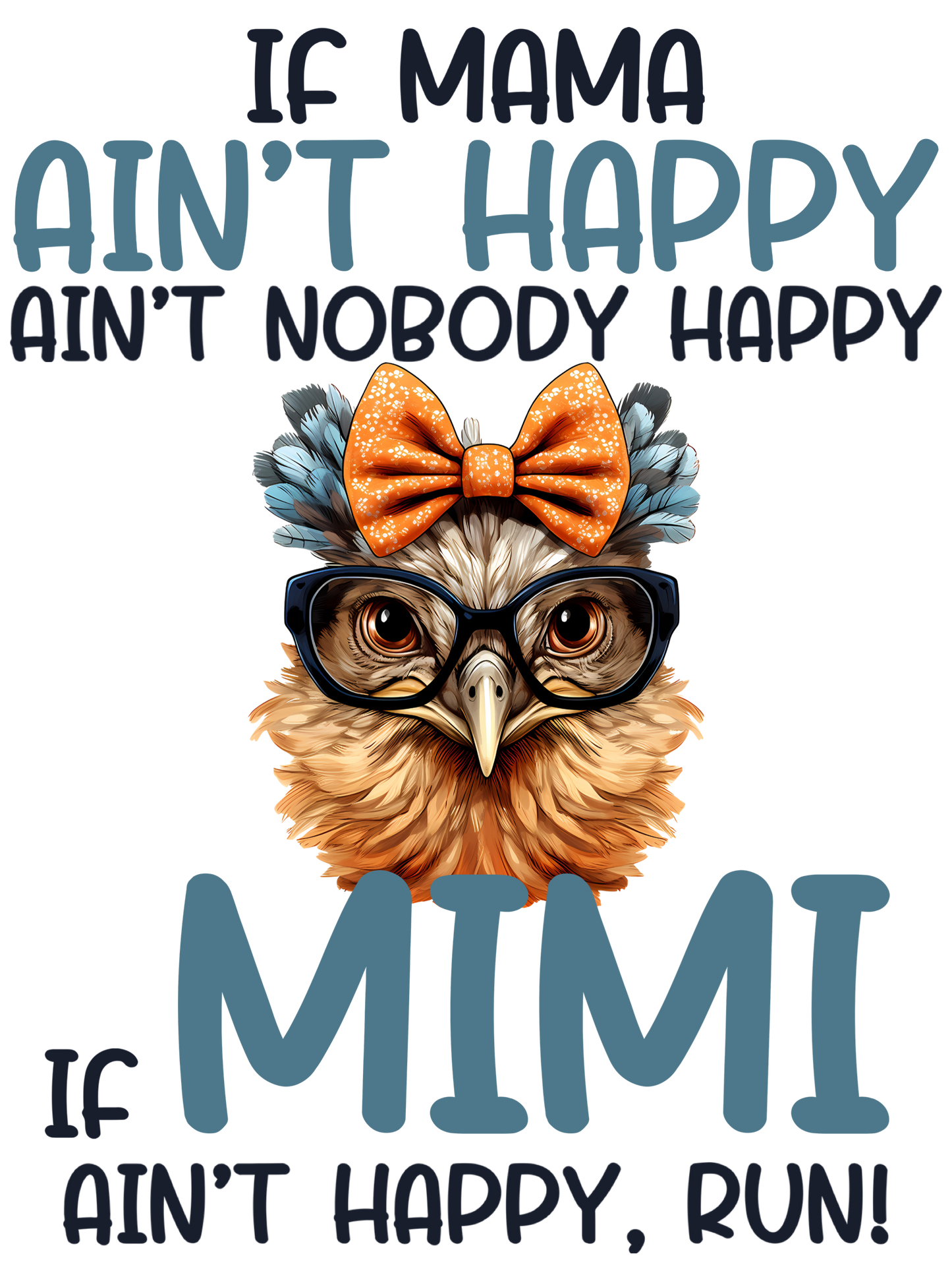 If Mama Aint Happy Aint Nobody Happy - Gigi, Gram, Mimi