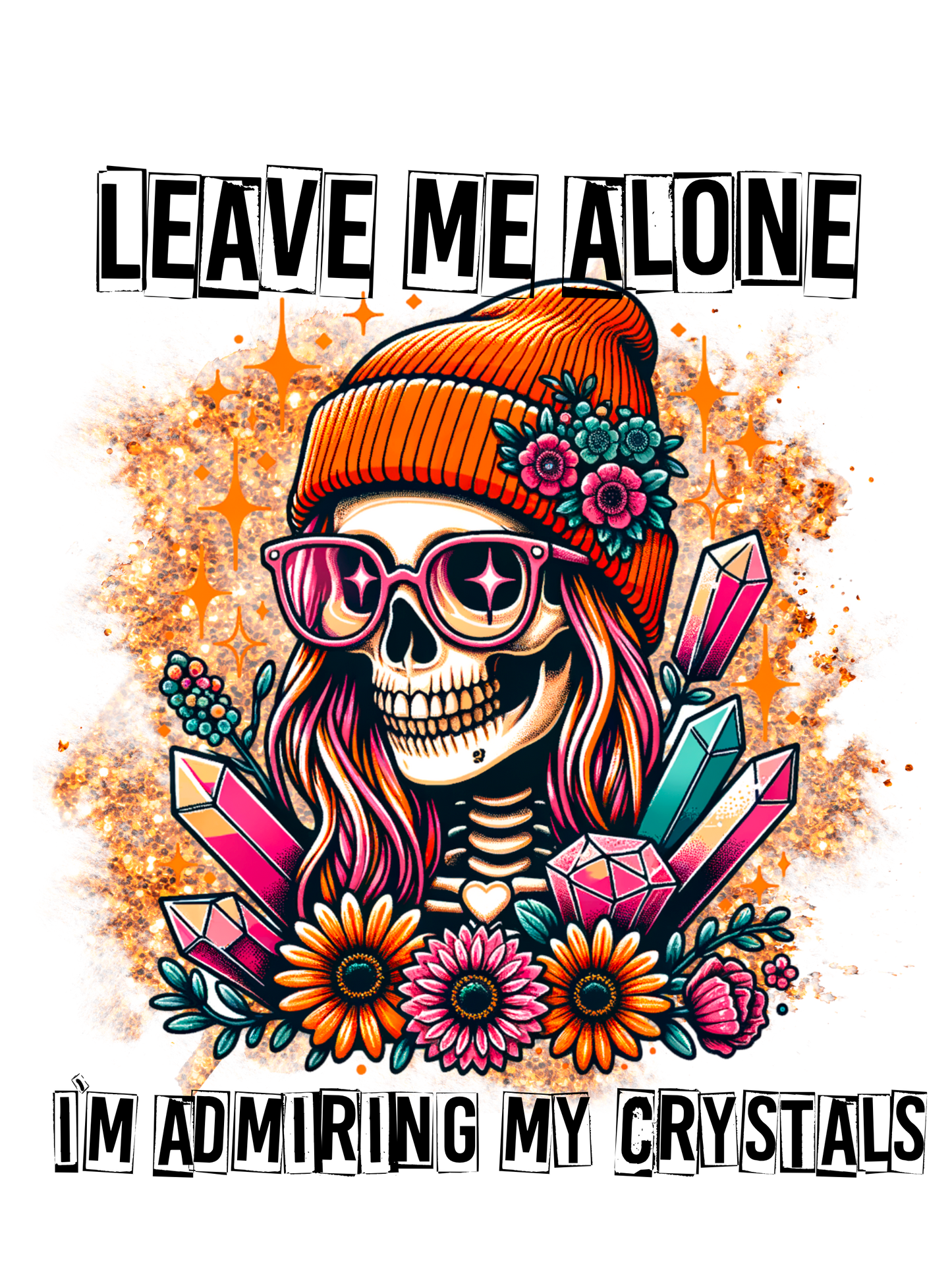 Leave Me Alone I’m Admiring My Crystals