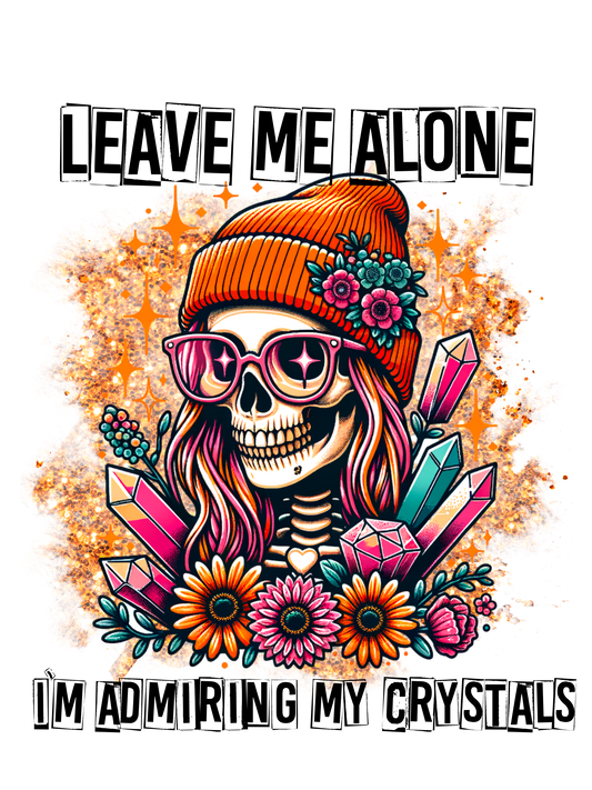 Leave Me Alone I’m Admiring My Crystals