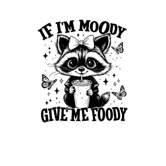 If I’m Moody Give Me Foody