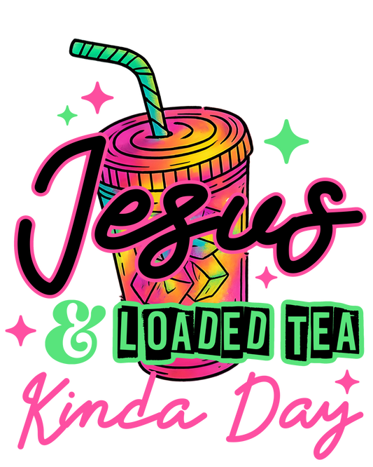 Jesus & Loaded Tea Kinda Day