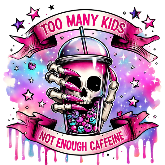 Too Many Kids Not Enough Caffeine Skeleton