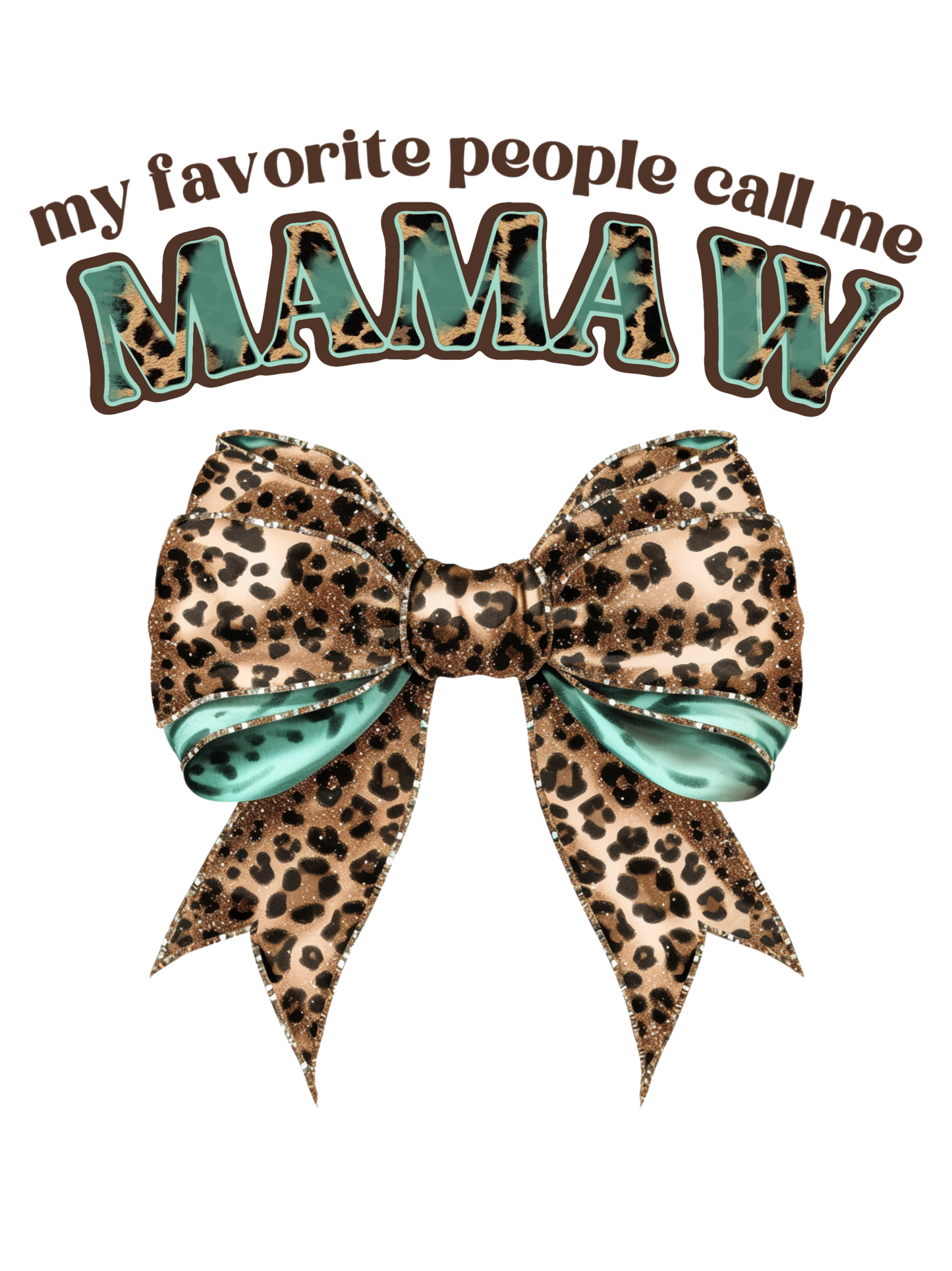 My Favorite People Call Me Nana (Mimi, Gigi, Mama, Grammie, Grandma, Mamaw)