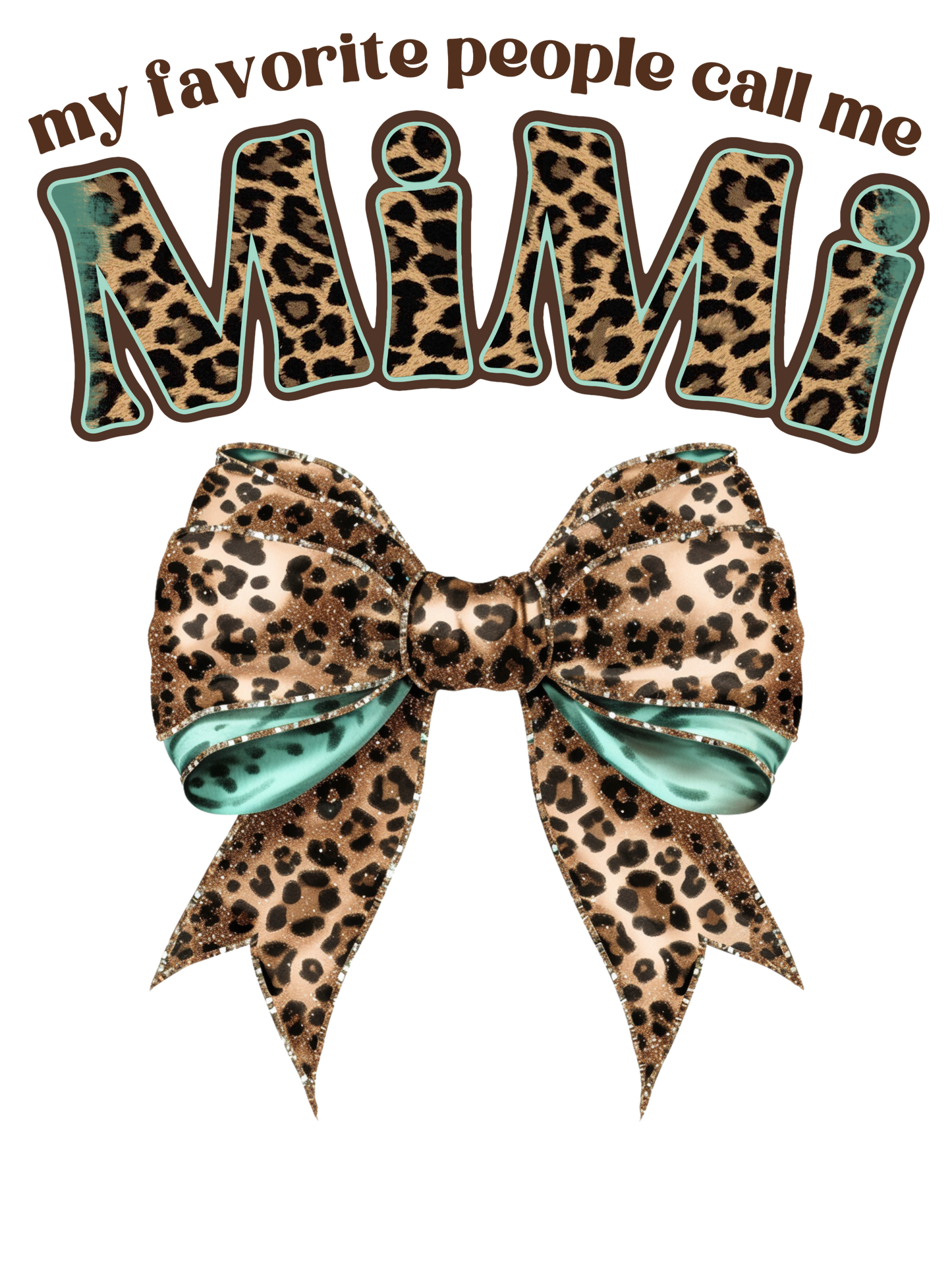 My Favorite People Call Me Nana (Mimi, Gigi, Mama, Grammie, Grandma, Mamaw)