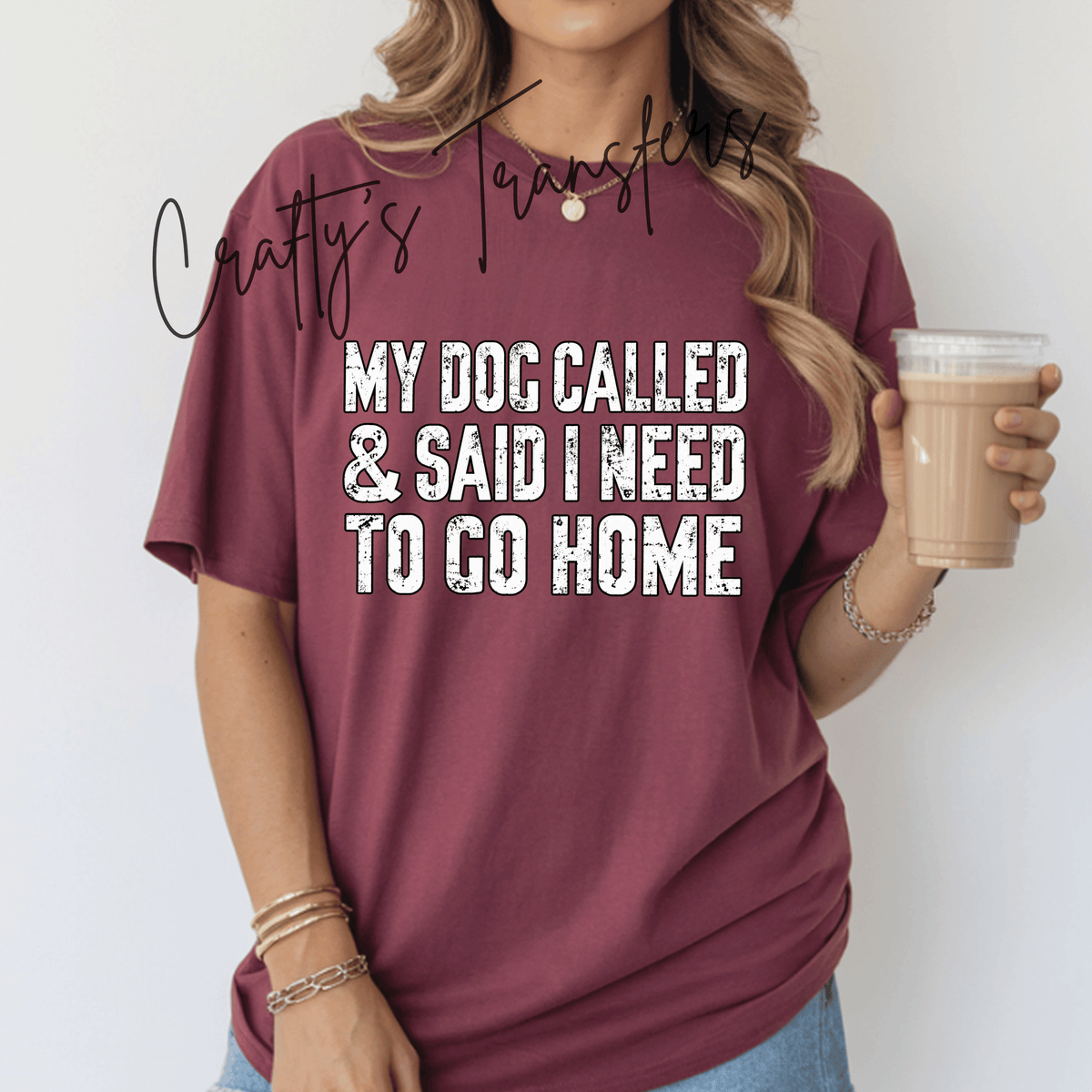 My Dog Called Said I Need to Go Home DTF Transfer | Funny Dog Mom Shirt Transfer