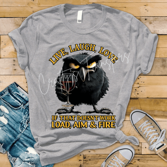 Live, Laugh, Love... If That Doesn't Work, Load, Aim & Fire DTF Transfer | Funny Crow Halloween Heat Transfer | Sarcastic Raven Graphic for Shirts