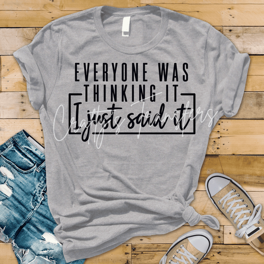 Everyone Was Thinking It I Just Said It DTF Transfer | Funny Sarcastic Quote Shirt Transfer