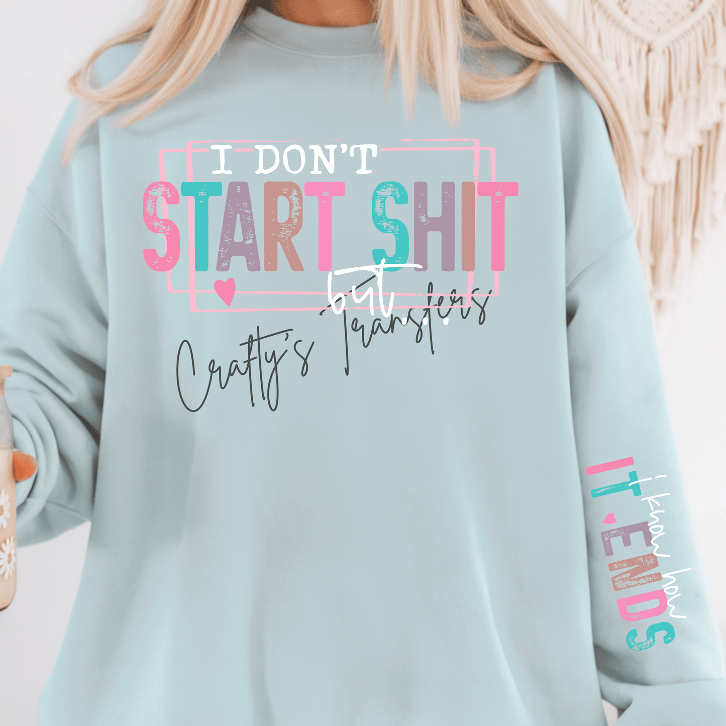 I Don’t Start Sh*t DTF Transfer Set – Funny Front and Sleeve Graphic – Colorful Attitude Shirt Design