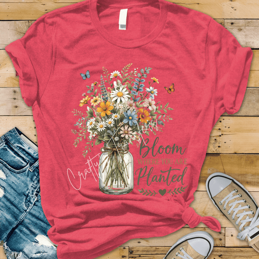Bloom Where You Are Planted DTF Transfer – Wildflower Mason Jar Design – Inspirational Floral Graphic Tee Transfer