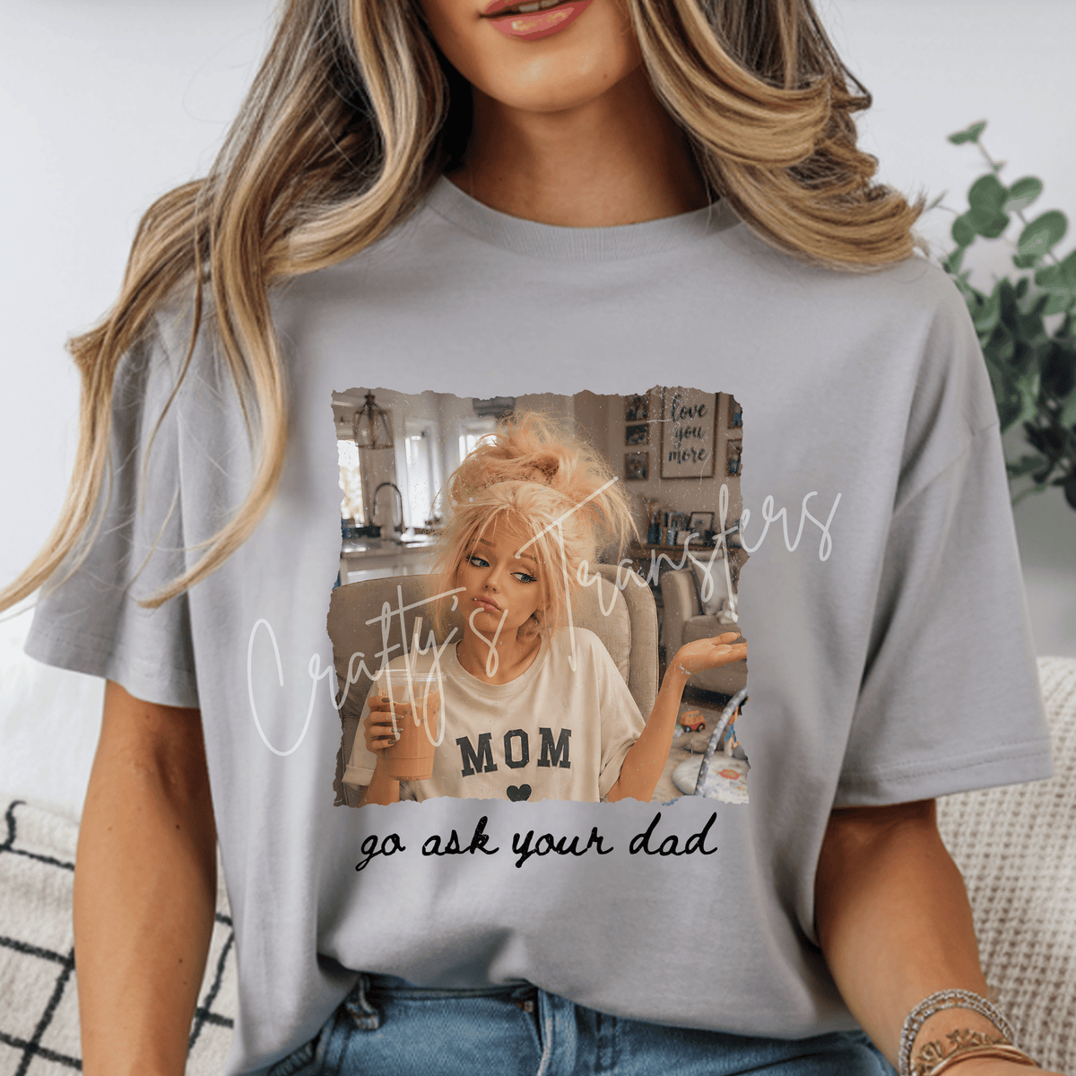 Go Ask Your Dad DTF Transfer – Funny Mom Graphic – Tired Mom Sarcastic Motherhood Design